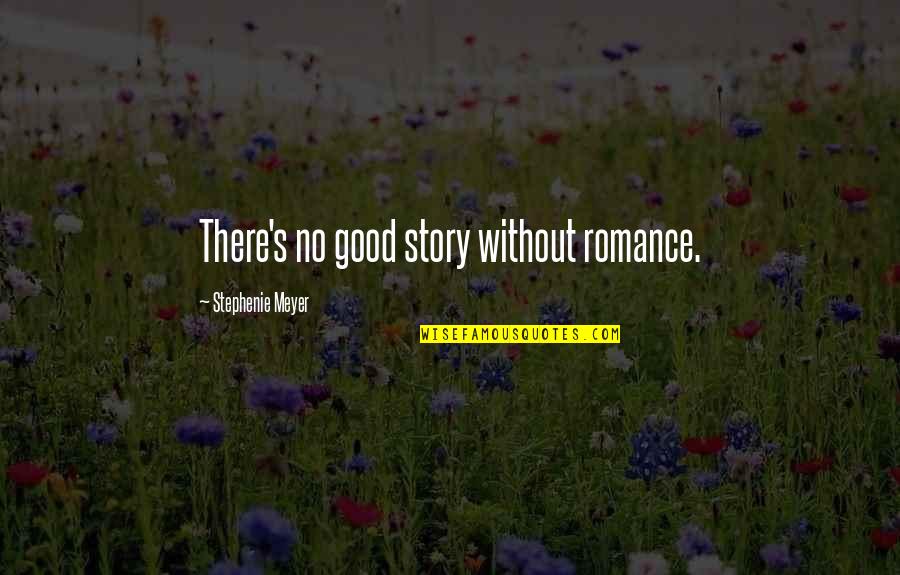 Kitchy Design Quotes By Stephenie Meyer: There's no good story without romance. Kitchy Design Quotes By Stephenie Meyer: There's no good story without romance.