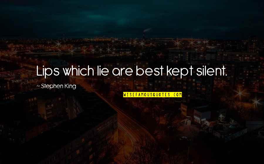 Kitco All Metals Quotes By Stephen King: Lips which lie are best kept silent. Kitco All Metals Quotes By Stephen King: Lips which lie are best kept silent.