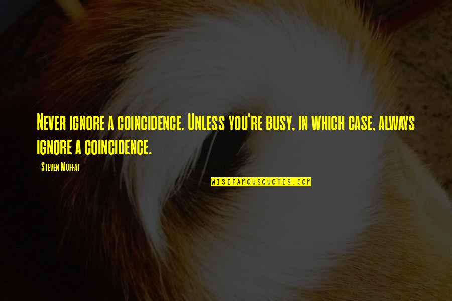 Kitco Live Quotes By Steven Moffat: Never ignore a coincidence. Unless you're busy, in Kitco Live Quotes By Steven Moffat: Never ignore a coincidence. Unless you're busy, in