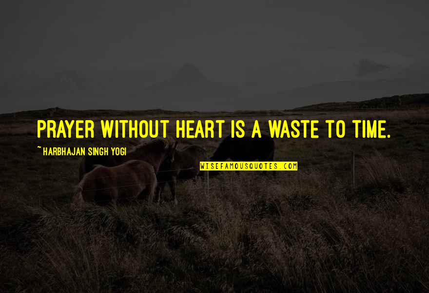 Kite Hunter X Hunter Quotes By Harbhajan Singh Yogi: Prayer without heart is a waste to time. Kite Hunter X Hunter Quotes By Harbhajan Singh Yogi: Prayer without heart is a waste to time.