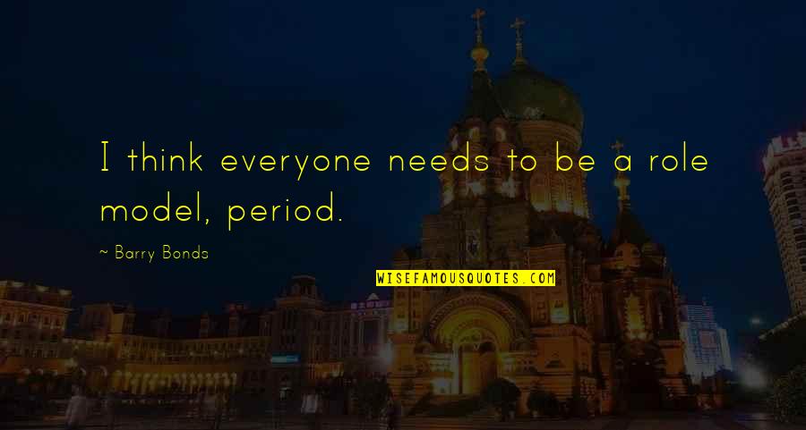 Kite Runner Amirs Jealousy Quotes By Barry Bonds: I think everyone needs to be a role Kite Runner Amirs Jealousy Quotes By Barry Bonds: I think everyone needs to be a role