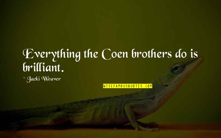 Kite Runner Baba And Hassans Relationship Quotes By Jacki Weaver: Everything the Coen brothers do is brilliant. Kite Runner Baba And Hassans Relationship Quotes By Jacki Weaver: Everything the Coen brothers do is brilliant.