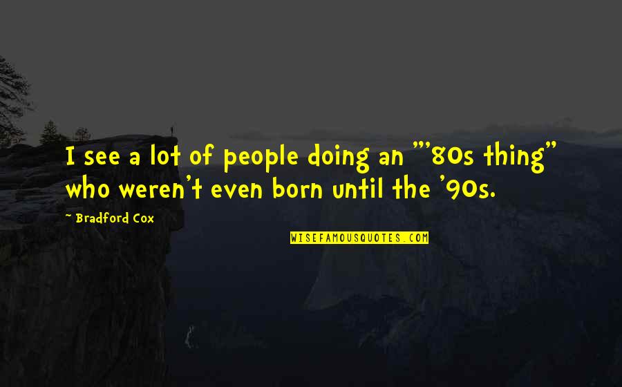 Kite Runner Book Review Quotes By Bradford Cox: I see a lot of people doing an