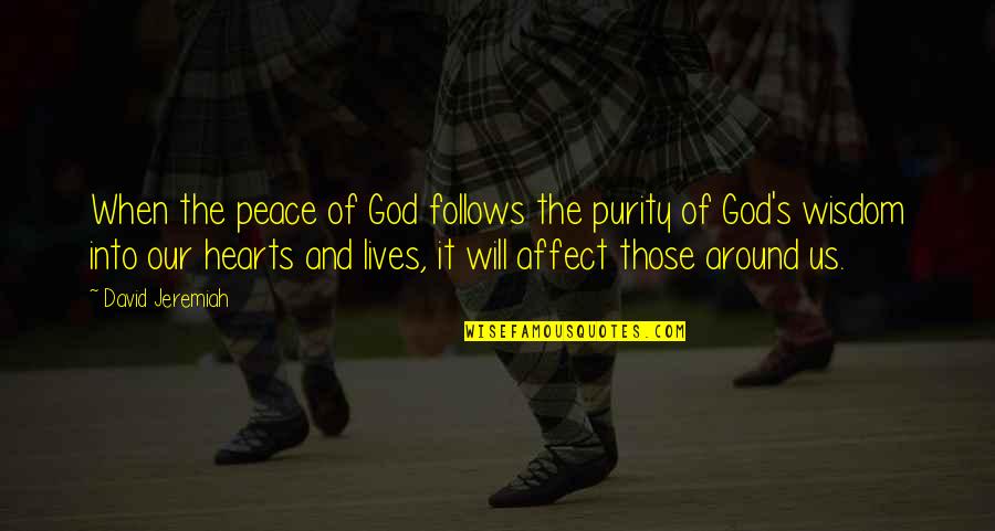 Kite Runner General Taheri Quotes By David Jeremiah: When the peace of God follows the purity