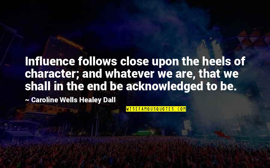 Kite Runner Inspirational Quotes By Caroline Wells Healey Dall: Influence follows close upon the heels of character; Kite Runner Inspirational Quotes By Caroline Wells Healey Dall: Influence follows close upon the heels of character;
