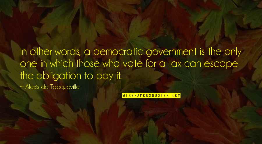 Kite Runners Quotes By Alexis De Tocqueville: In other words, a democratic government is the Kite Runners Quotes By Alexis De Tocqueville: In other words, a democratic government is the