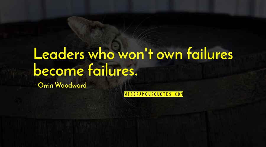 Kiteboarder Mag Quotes By Orrin Woodward: Leaders who won't own failures become failures. Kiteboarder Mag Quotes By Orrin Woodward: Leaders who won't own failures become failures.