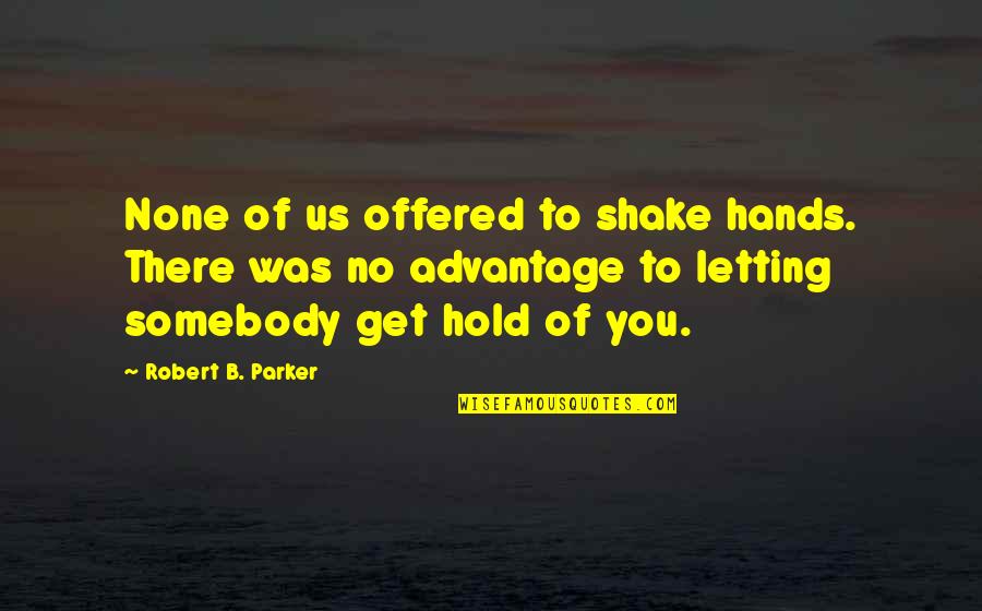 Kiteboarder Quotes By Robert B. Parker: None of us offered to shake hands. There
