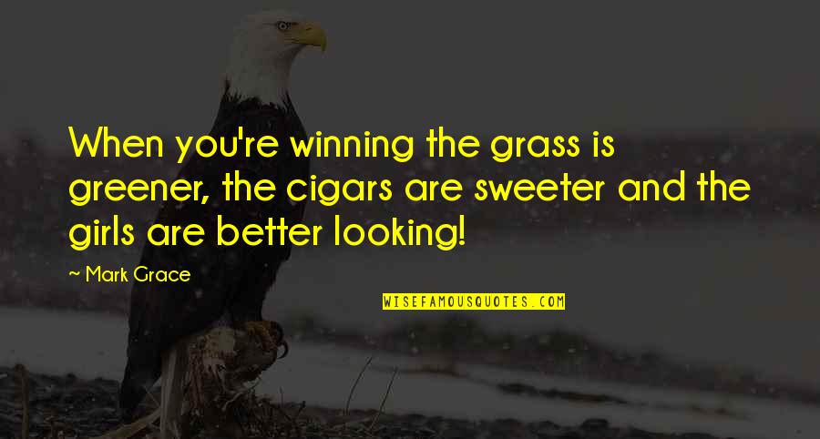 Kiteboarding Trainer Quotes By Mark Grace: When you're winning the grass is greener, the