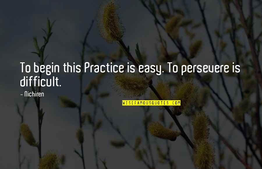 Kitely Marketplace Quotes By Nichiren: To begin this Practice is easy. To persevere