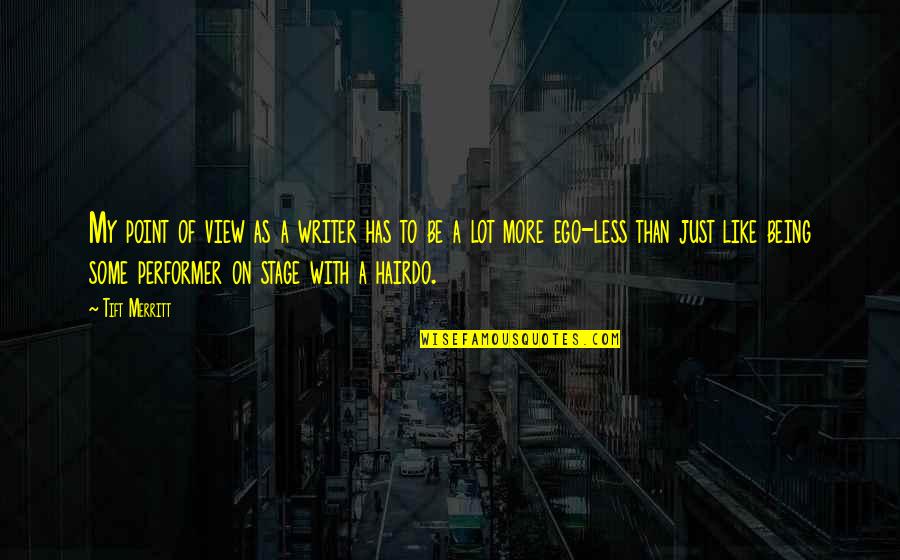 Kites In Kite Runner Quotes By Tift Merritt: My point of view as a writer has