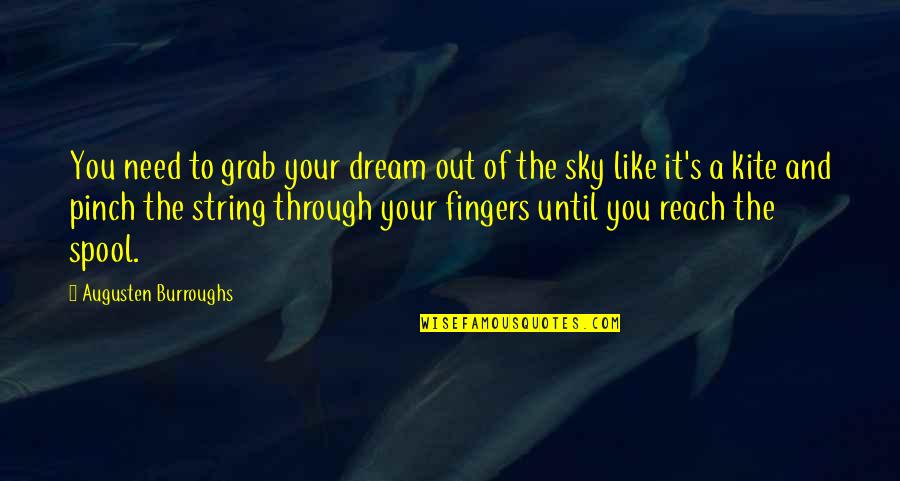 Kites Quotes By Augusten Burroughs: You need to grab your dream out of