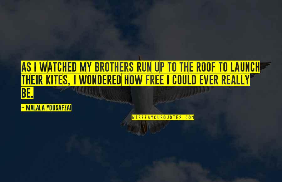 Kites Quotes By Malala Yousafzai: As I watched my brothers run up to