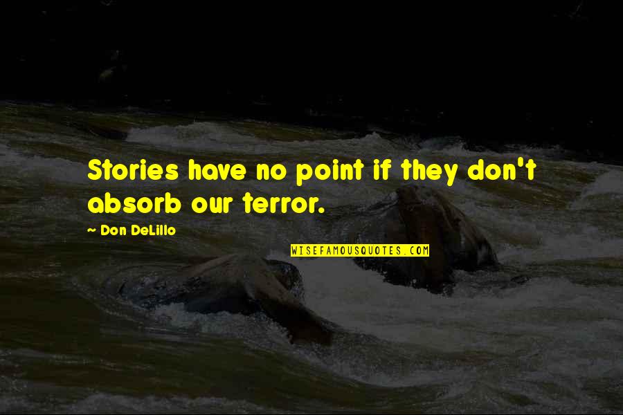 Kitezh Childrens Community Quotes By Don DeLillo: Stories have no point if they don't absorb