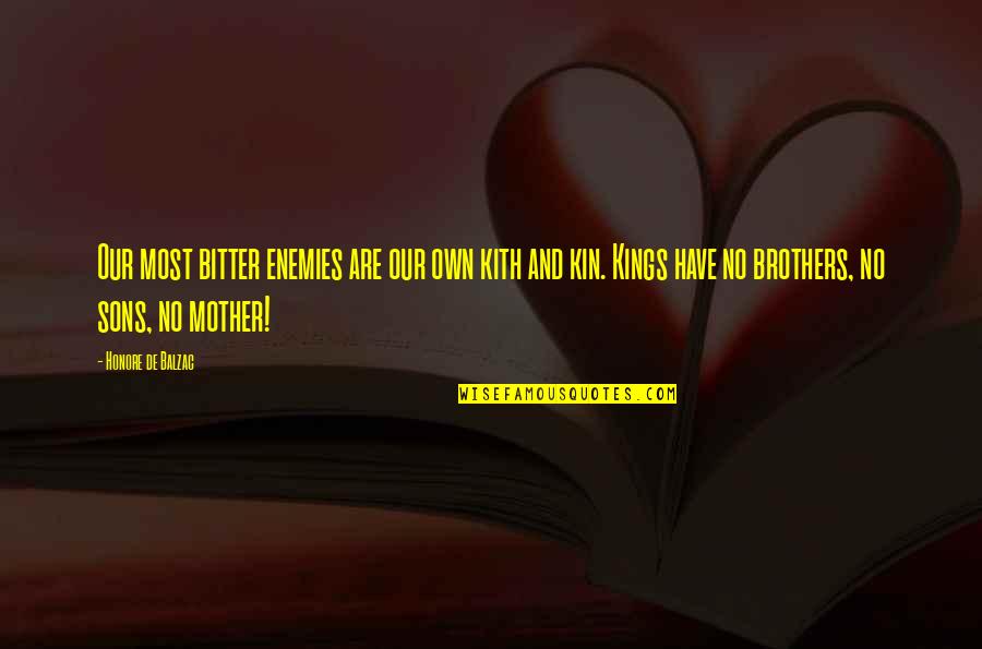 Kith Quotes By Honore De Balzac: Our most bitter enemies are our own kith