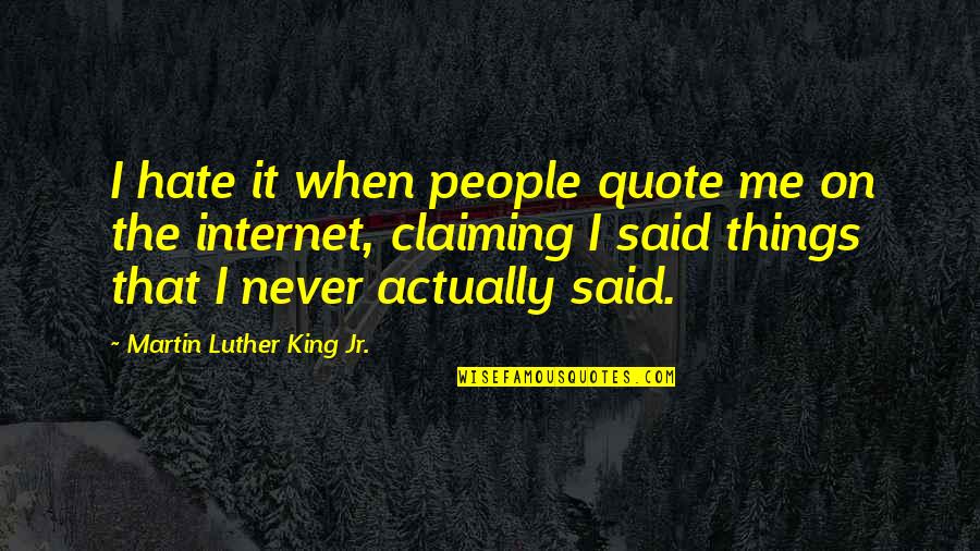 Kith Quotes By Martin Luther King Jr.: I hate it when people quote me on