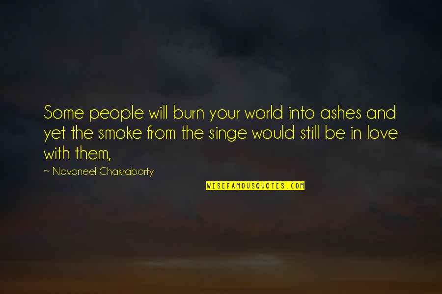 Kithara Quotes By Novoneel Chakraborty: Some people will burn your world into ashes