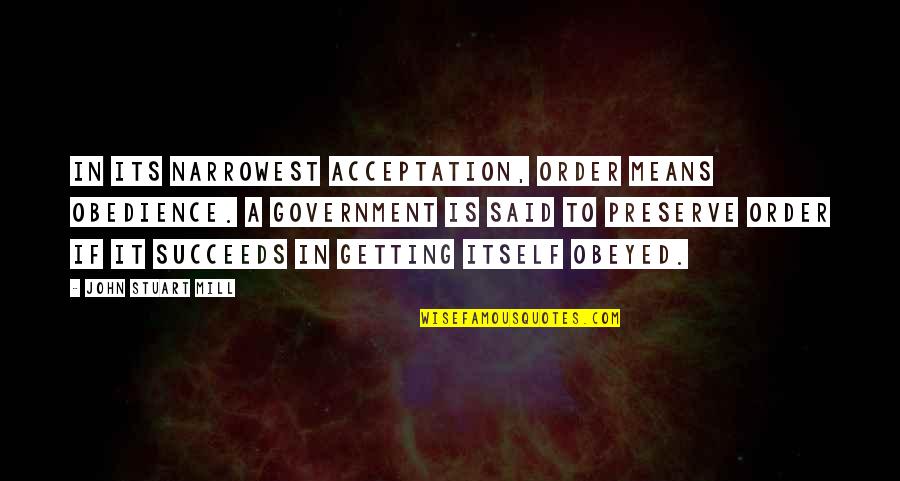 Kithsiri Jayalath Quotes By John Stuart Mill: In its narrowest acceptation, order means obedience. A