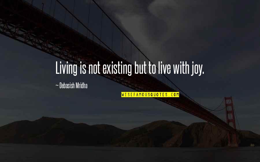 Kitimat Lodge Quotes By Debasish Mridha: Living is not existing but to live with Kitimat Lodge Quotes By Debasish Mridha: Living is not existing but to live with