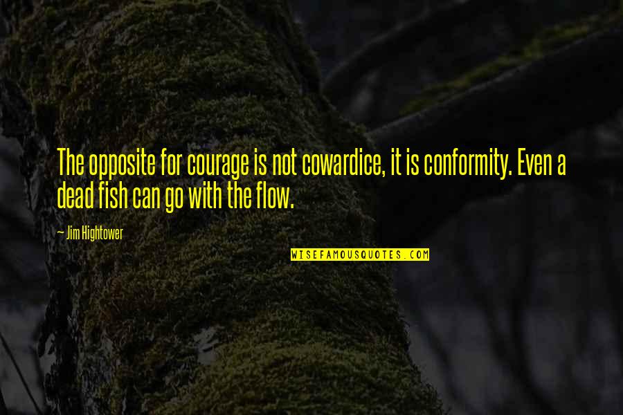 Kiting Quotes By Jim Hightower: The opposite for courage is not cowardice, it