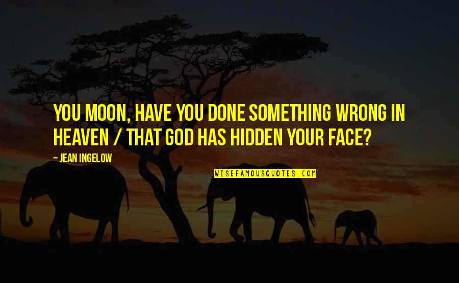 Kitione Taliga Quotes By Jean Ingelow: You moon, have you done something wrong in