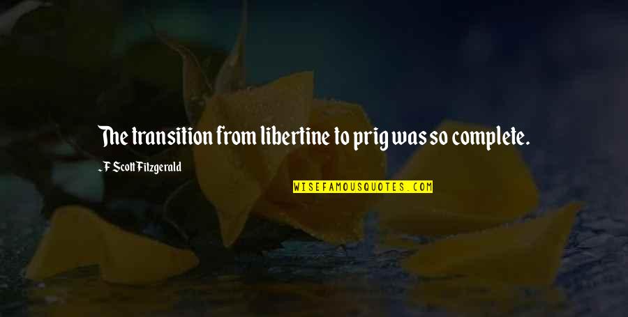 Kitione Vuataki Quotes By F Scott Fitzgerald: The transition from libertine to prig was so