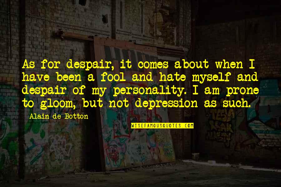 Kitiya Shiroma Quotes By Alain De Botton: As for despair, it comes about when I