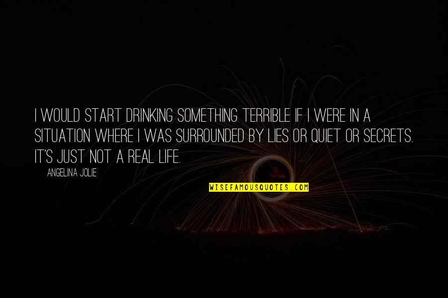 Kitiya Shiroma Quotes By Angelina Jolie: I would start drinking something terrible if I