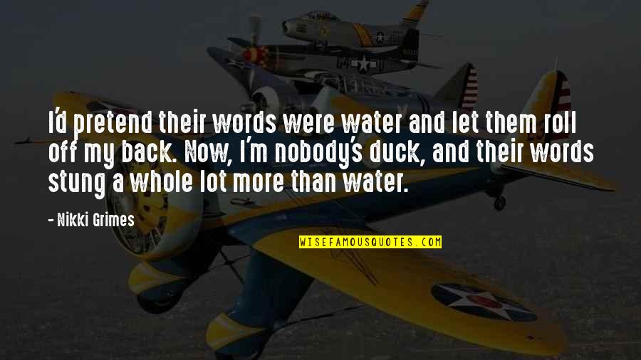 Kitiya Shiroma Quotes By Nikki Grimes: I'd pretend their words were water and let