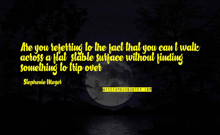 Kitiya Skye Quotes By Stephenie Meyer: Are you referring to the fact that you Kitiya Skye Quotes By Stephenie Meyer: Are you referring to the fact that you
