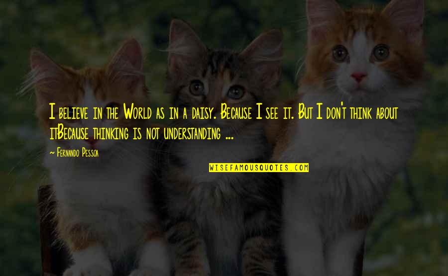 Kitni Mohabbat Hai Quotes By Fernando Pessoa: I believe in the World as in a Kitni Mohabbat Hai Quotes By Fernando Pessoa: I believe in the World as in a