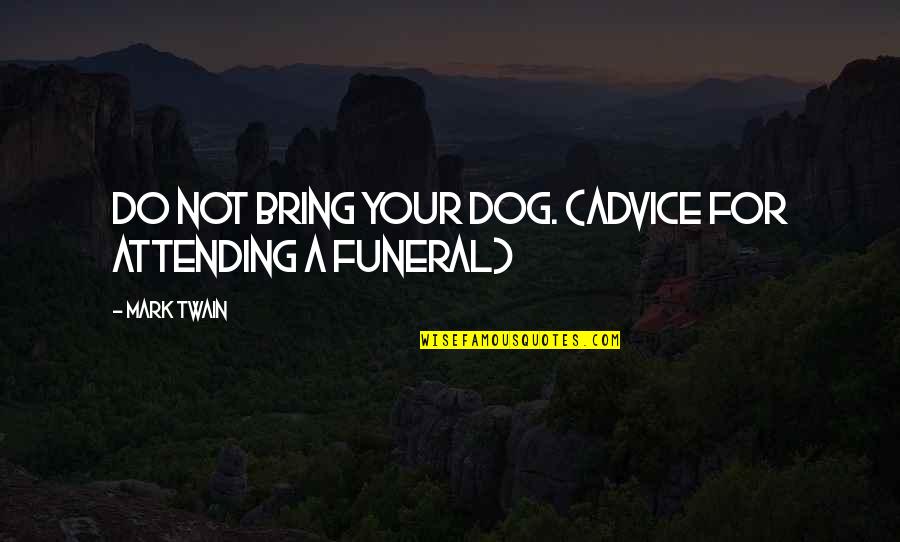 Kitokie Projektai Quotes By Mark Twain: Do not bring your dog. (advice for attending