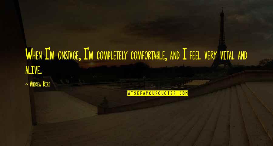 Kitoko Makasi Quotes By Andrew Bird: When I'm onstage, I'm completely comfortable, and I