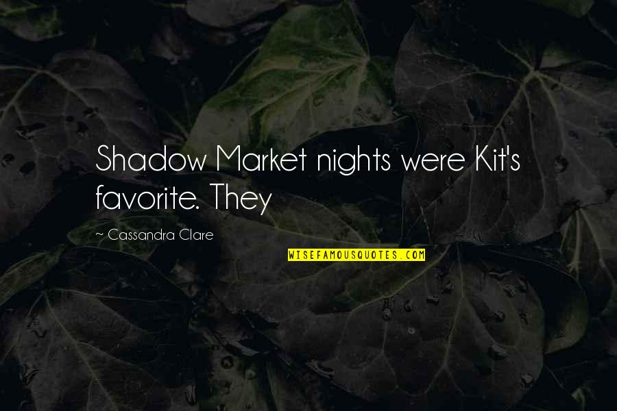 Kit's Quotes By Cassandra Clare: Shadow Market nights were Kit's favorite. They