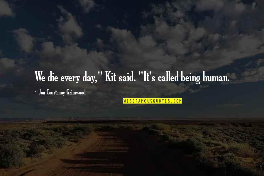 Kit's Quotes By Jon Courtenay Grimwood: We die every day," Kit said. "It's called