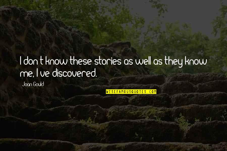 Kitsakis Travel Quotes By Joan Gould: I don't know these stories as well as