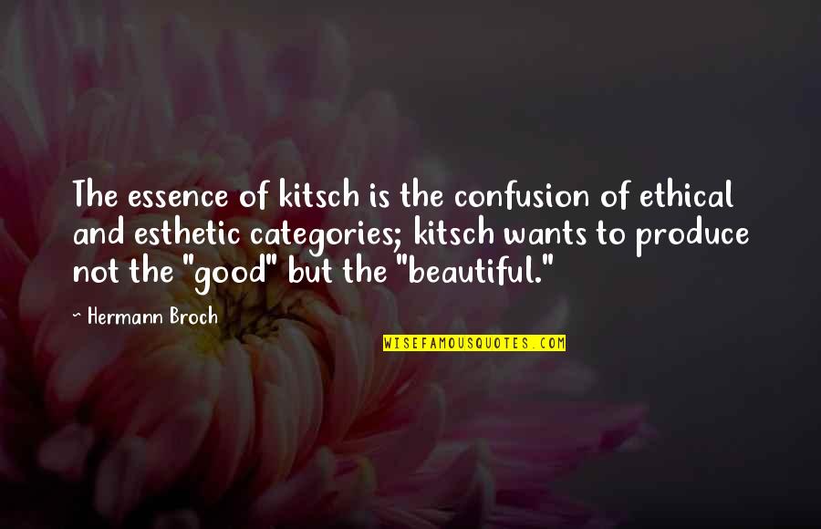 Kitsch Quotes By Hermann Broch: The essence of kitsch is the confusion of