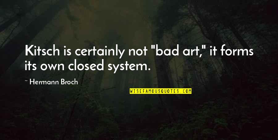 Kitsch Quotes By Hermann Broch: Kitsch is certainly not "bad art," it forms