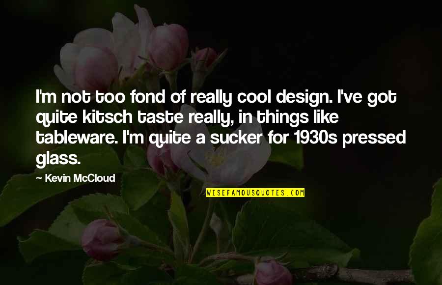 Kitsch Quotes By Kevin McCloud: I'm not too fond of really cool design.