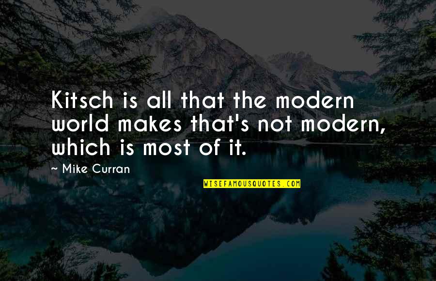 Kitsch Quotes By Mike Curran: Kitsch is all that the modern world makes