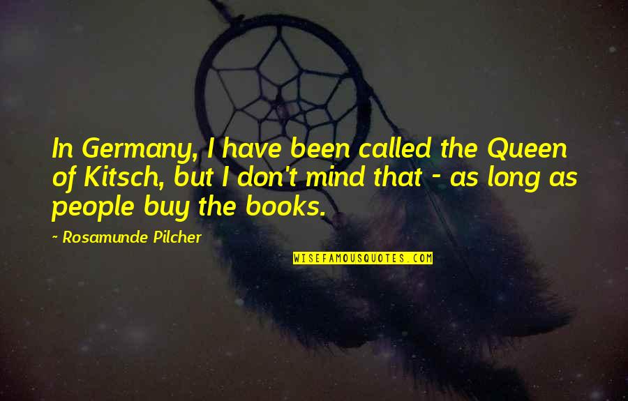 Kitsch Quotes By Rosamunde Pilcher: In Germany, I have been called the Queen
