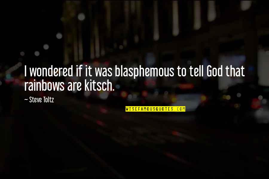 Kitsch Quotes By Steve Toltz: I wondered if it was blasphemous to tell