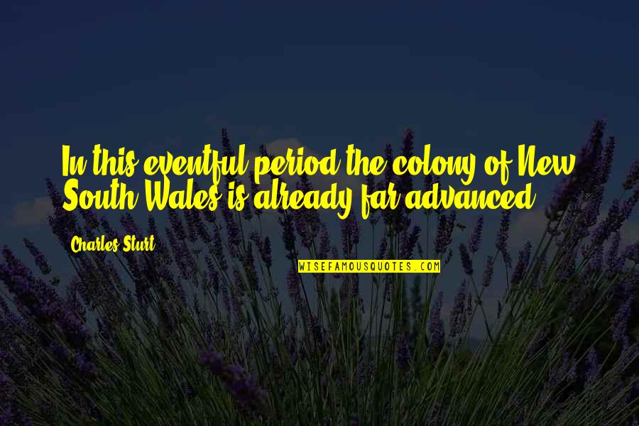 Kitschism Quotes By Charles Sturt: In this eventful period the colony of New