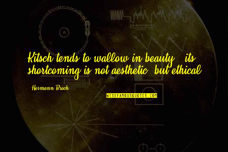 Kitsch's Quotes By Hermann Broch: Kitsch tends to wallow in beauty - its