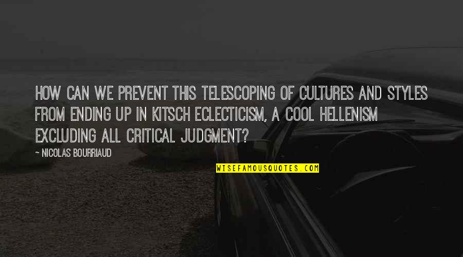 Kitsch's Quotes By Nicolas Bourriaud: How can we prevent this telescoping of cultures