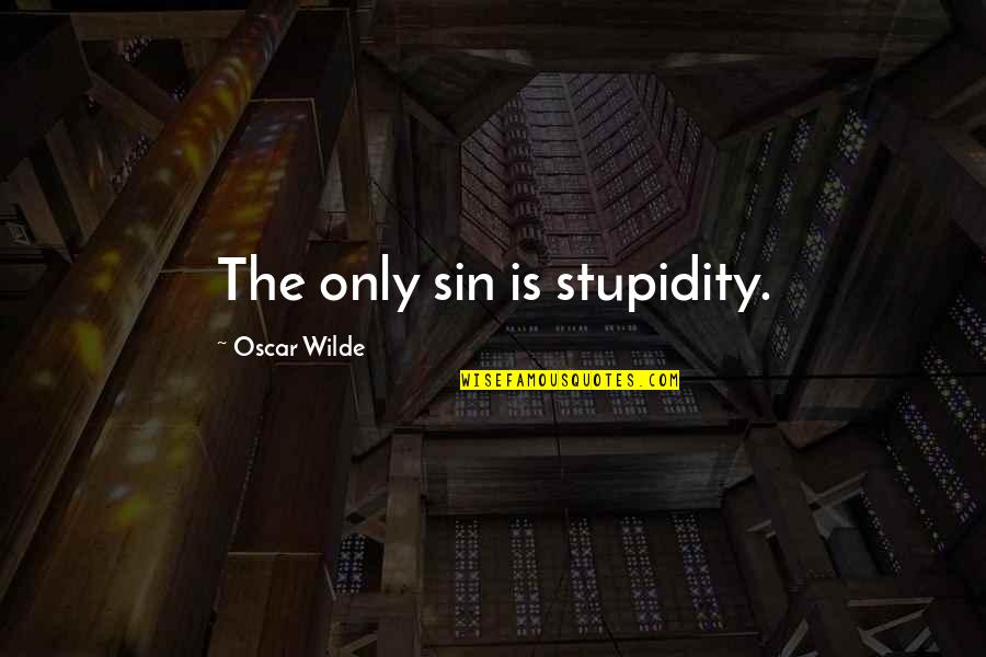 Kitsey Alley Quotes By Oscar Wilde: The only sin is stupidity.