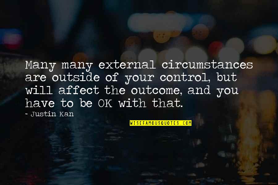 Kitsey Quotes By Justin Kan: Many many external circumstances are outside of your
