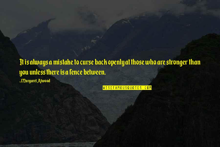 Kitsos Easton Quotes By Margaret Atwood: It is always a mistake to curse back Kitsos Easton Quotes By Margaret Atwood: It is always a mistake to curse back