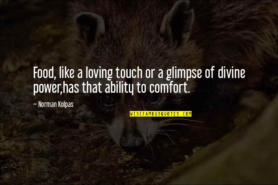 Kitsos Easton Quotes By Norman Kolpas: Food, like a loving touch or a glimpse