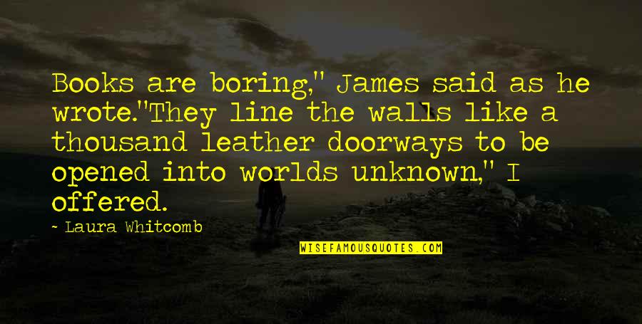 Kitsune Anime Quotes By Laura Whitcomb: Books are boring," James said as he wrote."They